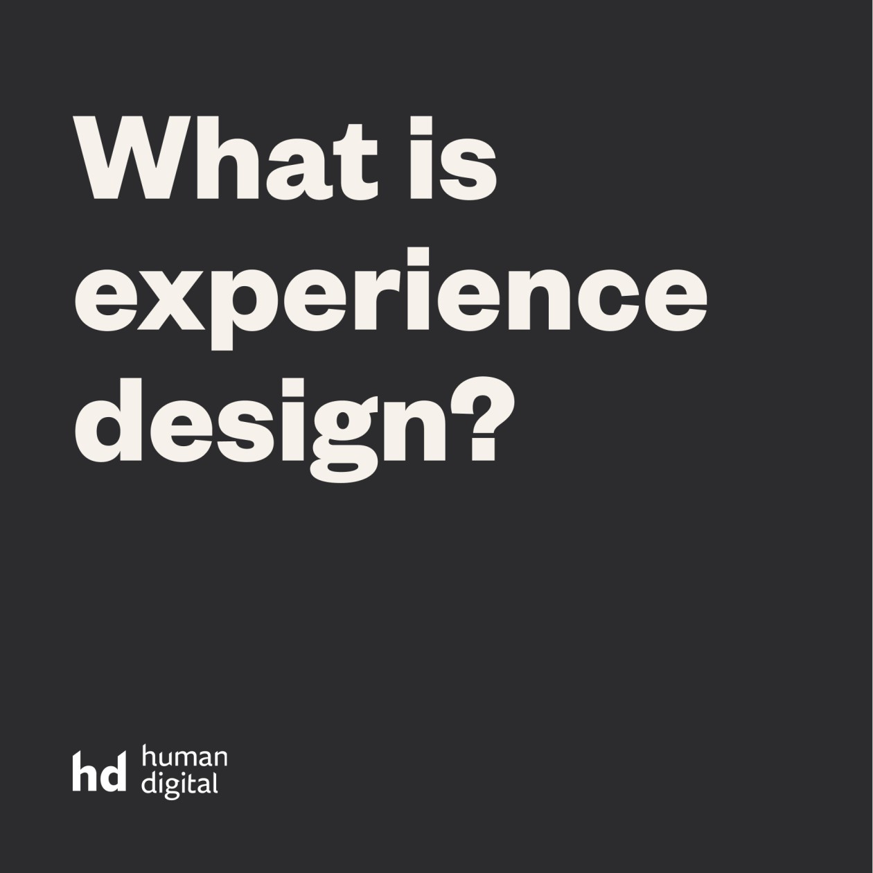 What is experience design? Human Digital